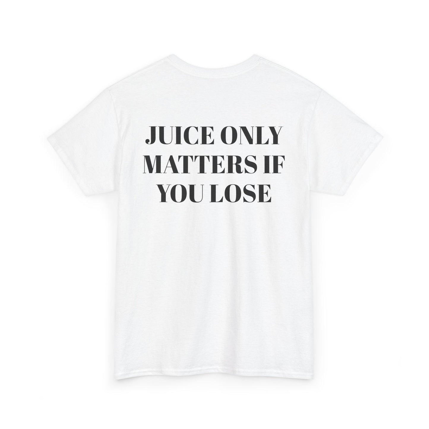 Juice Only Matters If You Lose T-Shirt