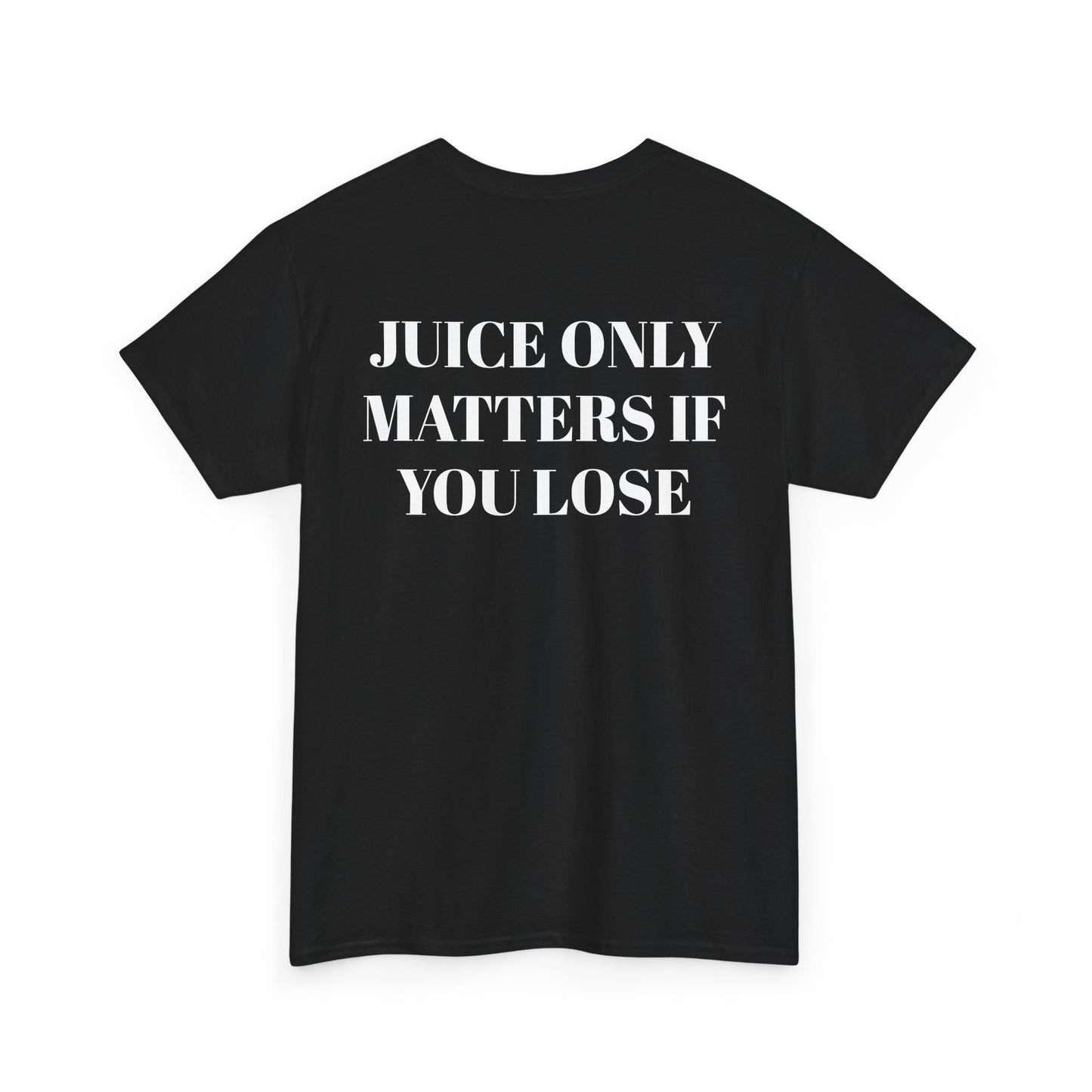 Juice Only Matters If You Lose T-Shirt